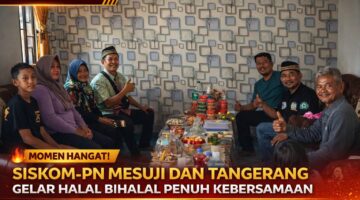 Silaturahmi Halal Bihalal SISKOM-PN Mesuji dan Tangerang