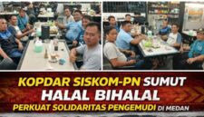 Kopdar SISKOM-PN Sumut: Halal Bihalal Perkuat Solidaritas Pengemudi di Medan