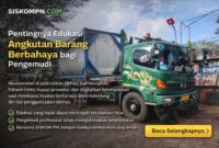 Pentingnya Edukasi Angkutan Barang Berbahaya bagi Pengemudi